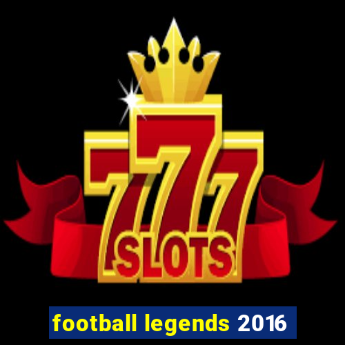 football legends 2016